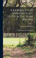 A Journey In The Seaboard Slave States In The Years 1853-1854: With Remarks On Their Economy; Volume 1 