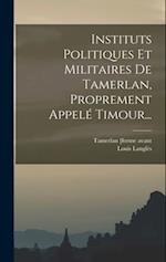 Instituts Politiques Et Militaires De Tamerlan, Proprement Appelé Timour...