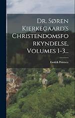 Dr. Søren Kierkegaard's Christendomsforkyndelse, Volumes 1-3...