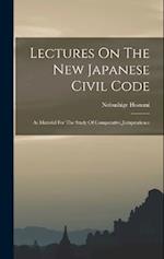 Lectures On The New Japanese Civil Code: As Material For The Study Of Comparative Jurisprudence 