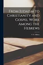 From Judaism to Christianity and Gospel Work Among the Hebrews 