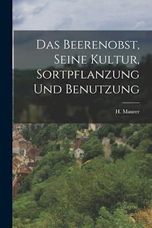 Das Beerenobst, seine Kultur, Sortpflanzung und Benutzung