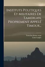 Instituts Politiques Et Militaires De Tamerlan, Proprement Appelé Timour...