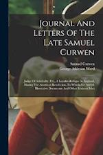 Journal And Letters Of The Late Samuel Curwen: Judge Of Admiralty, Etc., A Loyalist-refugee In England, During The American Revolution. To Which Are A