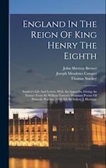 England In The Reign Of King Henry The Eighth: Starkey's Life And Letters. With An Appendix, Giving An Extract From Sir William Forrest's Pleasaunt Po