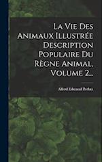 La Vie Des Animaux Illustrée Description Populaire Du Règne Animal, Volume 2...
