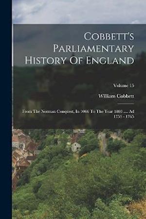 Cobbett's Parliamentary History Of England: From The Norman Conquest, In 1066 To The Year 1803 .... Ad 1753 - 1765; Volume 15