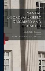 Mental Disorders Briefly Described And Classified: With A Few Remarks On Treatment And Prevention 