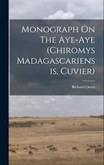 Monograph On The Aye-aye (chiromys Madagascariensis, Cuvier) 