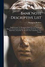 Bank Note Descriptive List: Supplementary To Thompson's Bank Note & Commercial Reporter, Containing Accurate Descriptions Of All The Genuine Bank Note