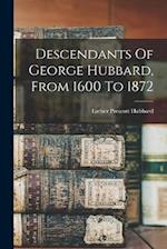 Descendants Of George Hubbard, From 1600 To 1872 