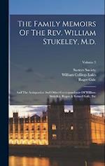 The Family Memoirs Of The Rev. William Stukeley, M.d.: And The Antiquarian And Other Correspondence Of William Stukeley, Roger & Samuel Gale, Etc; Vol