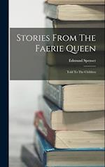 Stories From The Faerie Queen: Told To The Children 