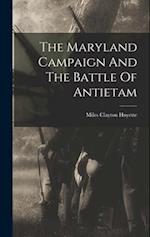 The Maryland Campaign And The Battle Of Antietam 