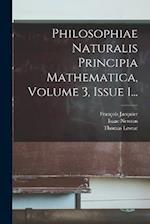 Philosophiae Naturalis Principia Mathematica, Volume 3, Issue 1...