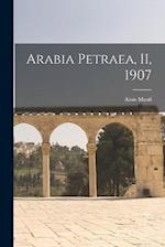 Arabia Petraea, II, 1907