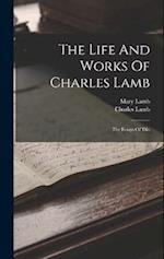 The Life And Works Of Charles Lamb: The Essays Of Elia 