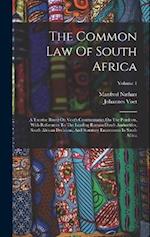 The Common Law Of South Africa: A Treatise Based On Voet's Commentaries On The Pandects, With References To The Leading Roman-dutch Authorities, South