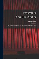 Roscius Anglicanus: Or, An Historical Review Of The Stage From 1660 To 1706 