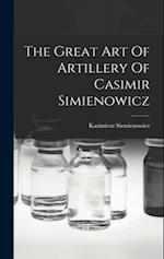 The Great Art Of Artillery Of Casimir Simienowicz 
