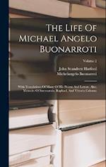 The Life Of Michael Angelo Buonarroti: With Translations Of Many Of His Poems And Letters. Also, Memoirs Of Savonarola, Raphael, And Vittoria Colonna;