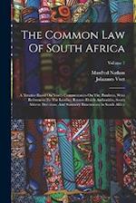 The Common Law Of South Africa: A Treatise Based On Voet's Commentaries On The Pandects, With References To The Leading Roman-dutch Authorities, South