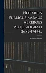 Notarius Publicus Rasmus Aereboes Autobiografi (1685-1744)...