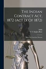 The Indian Contract Act, 1872 (act Ix Of 1872): With The Case-law Thereon 