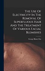 The Use Of Electricity In The Removal Of Superfluous Hair And The Treatment Of Various Facial Blemishes 