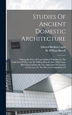 Studies Of Ancient Domestic Architecture: Principally Selected From Original Drawings In The Collection Of The Late Sir William Burrell, Bart., With S