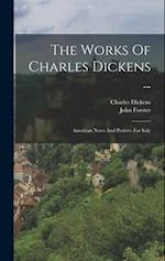 The Works Of Charles Dickens ...: American Notes And Pictures For Italy 