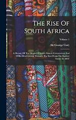 The Rise Of South Africa: A History Of The Origin Of South African Colonisation And Of Its Development Towards The East From The Earliest Times To 185