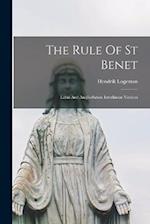 The Rule Of St Benet: Latin And Anglo-saxon Interlinear Version 