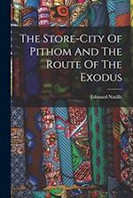 The Store-city Of Pithom And The Route Of The Exodus 
