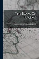 The Book Of Psalms: Translated Out Of The Original Hebrew And With The Former Translations Diligently Compared And Revised 