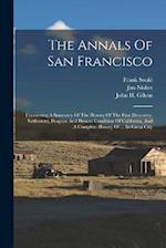 The Annals Of San Francisco: Containing A Summary Of The History Of The First Discovery, Settlement, Progress And Present Condition Of California, And
