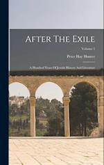 After The Exile: A Hundred Years Of Jewish History And Literature; Volume 1 