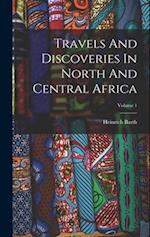 Travels And Discoveries In North And Central Africa; Volume 1 