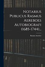 Notarius Publicus Rasmus Aereboes Autobiografi (1685-1744)...