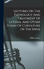 Lectures On The Pathology And Treatment Of Lateral And Other Forms Of Curvature Of The Spine 
