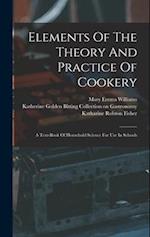 Elements Of The Theory And Practice Of Cookery: A Text-book Of Household Science For Use In Schools 