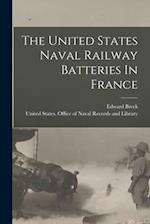 The United States Naval Railway Batteries In France 