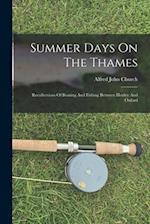 Summer Days On The Thames: Recollections Of Boating And Fishing Between Henley And Oxford 