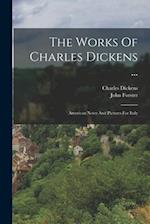 The Works Of Charles Dickens ...: American Notes And Pictures For Italy 