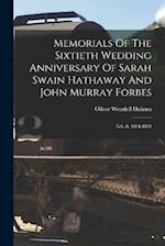 Memorials Of The Sixtieth Wedding Anniversary Of Sarah Swain Hathaway And John Murray Forbes: Feb. 8, 1834-1894 