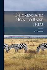 Chickens And How To Raise Them 