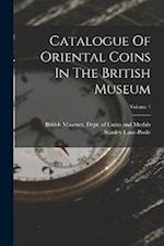 Catalogue Of Oriental Coins In The British Museum; Volume 1 