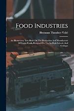 Food Industries: An Elementary Text-book On The Production And Manufacture Of Staple Foods, Designed For Use In High Schools And Colleges 