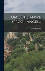 Om Det Danske Sprog I Angel...