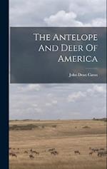 The Antelope And Deer Of America 